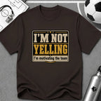 I'm Not Yelling - I'm Motivating the Team T-Shirt - soccer fan t-shirt | GoalRush Studio