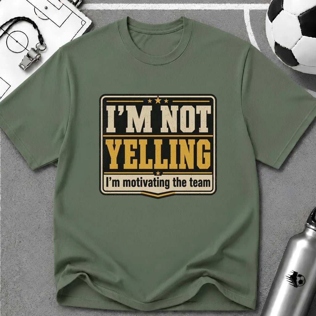 I'm Not Yelling - I'm Motivating the Team T-Shirt - soccer fan t-shirt | GoalRush Studio