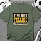 I'm Not Yelling - I'm Motivating the Team T-Shirt - soccer fan t-shirt | GoalRush Studio