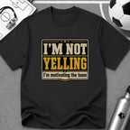 I'm Not Yelling - I'm Motivating the Team T-Shirt - soccer fan t-shirt | GoalRush Studio