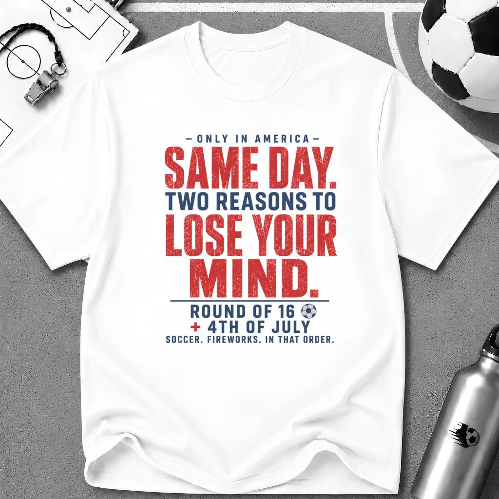 Independence Day - Soccer Fan Same Day Two Reasons T-Shirt - soccer fan t-shirt | GoalRush Studio