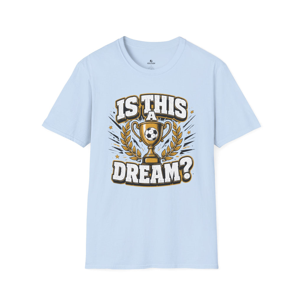 Is This a Dream? Soccer Trophy T-Shirt - soccer fan t-shirt | GoalRush Studio