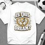 Is This a Dream? Soccer Trophy T-Shirt - soccer fan t-shirt | GoalRush Studio
