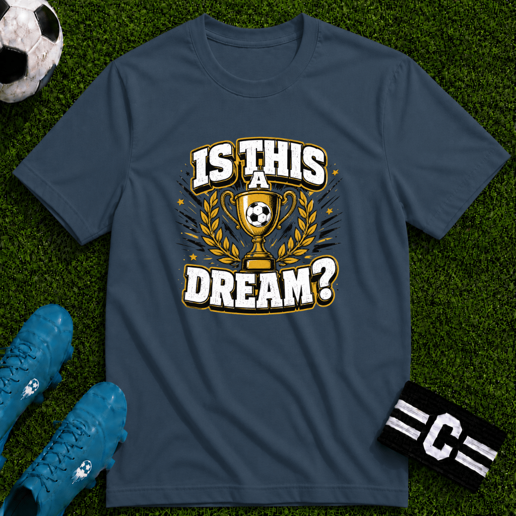Is This a Dream? Soccer Trophy T-Shirt - soccer fan t-shirt | GoalRush Studio