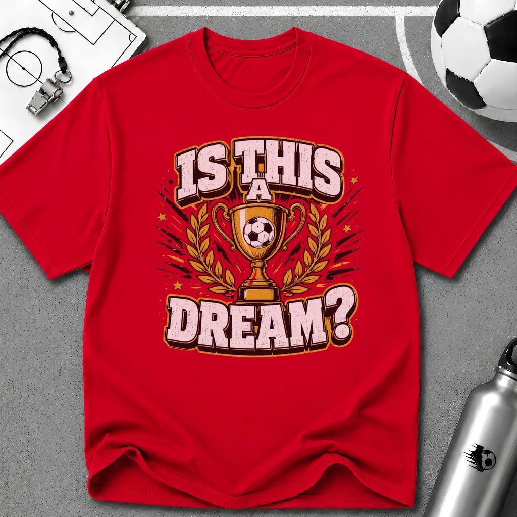 Is This a Dream? Soccer Trophy T-Shirt - soccer fan t-shirt | GoalRush Studio