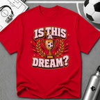 Is This a Dream? Soccer Trophy T-Shirt - soccer fan t-shirt | GoalRush Studio