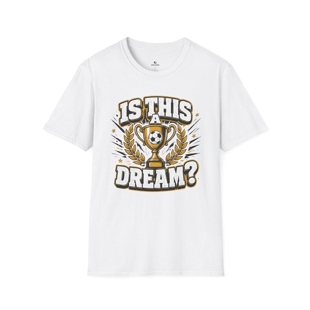 Is This a Dream? Soccer Trophy T-Shirt - soccer fan t-shirt | GoalRush Studio