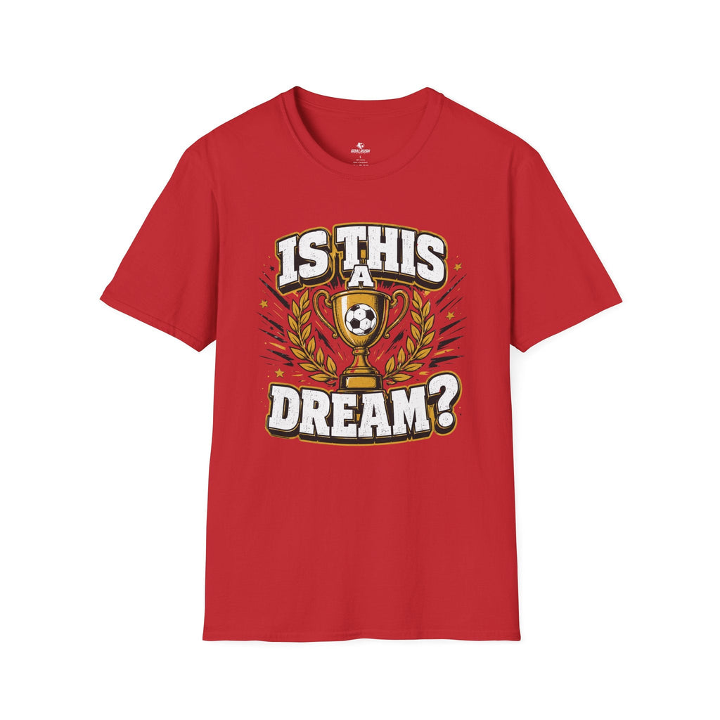 Is This a Dream? Soccer Trophy T-Shirt - soccer fan t-shirt | GoalRush Studio