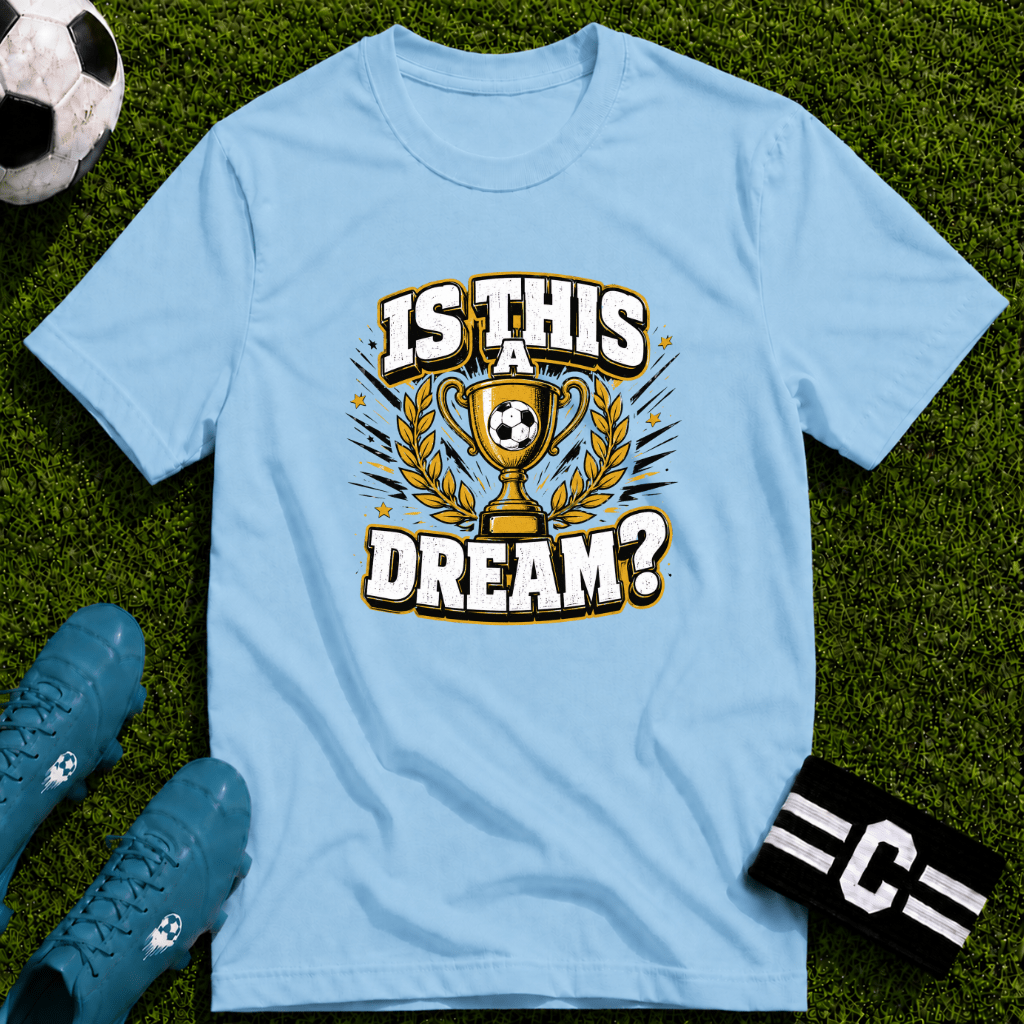 Is This a Dream? Soccer Trophy T-Shirt - soccer fan t-shirt | GoalRush Studio