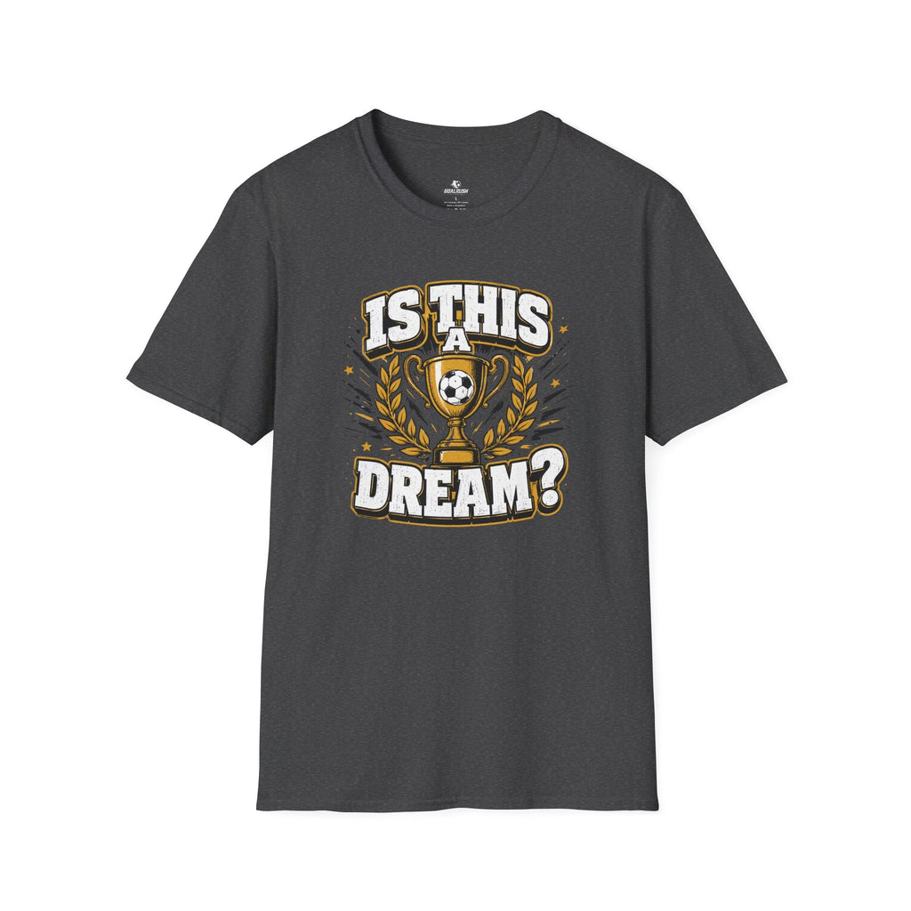 Is This a Dream? Soccer Trophy T-Shirt - soccer fan t-shirt | GoalRush Studio