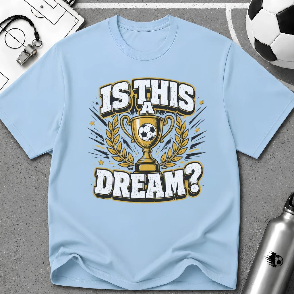 Is This a Dream? Soccer Trophy T-Shirt - soccer fan t-shirt | GoalRush Studio