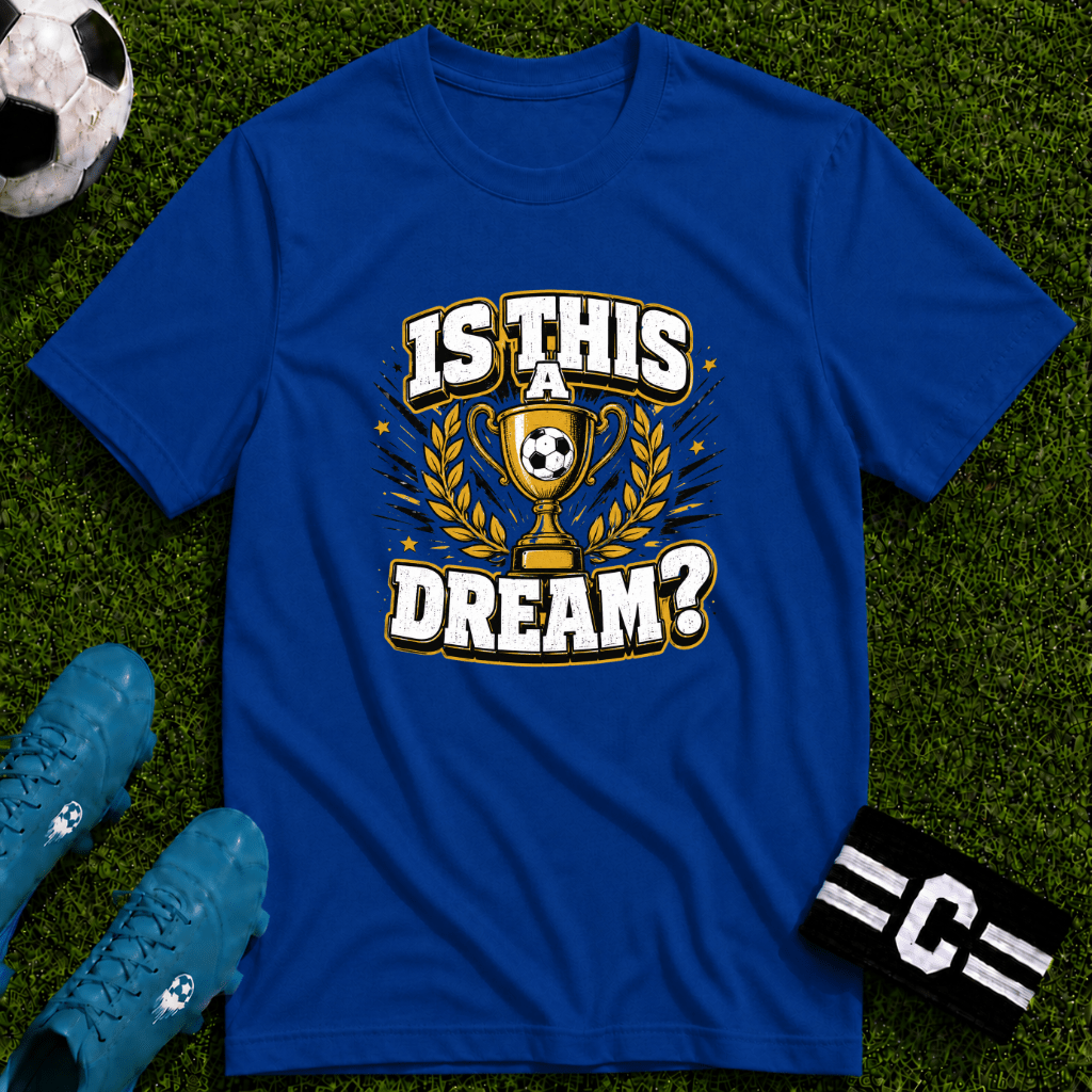 Is This a Dream? Soccer Trophy T-Shirt - soccer fan t-shirt | GoalRush Studio
