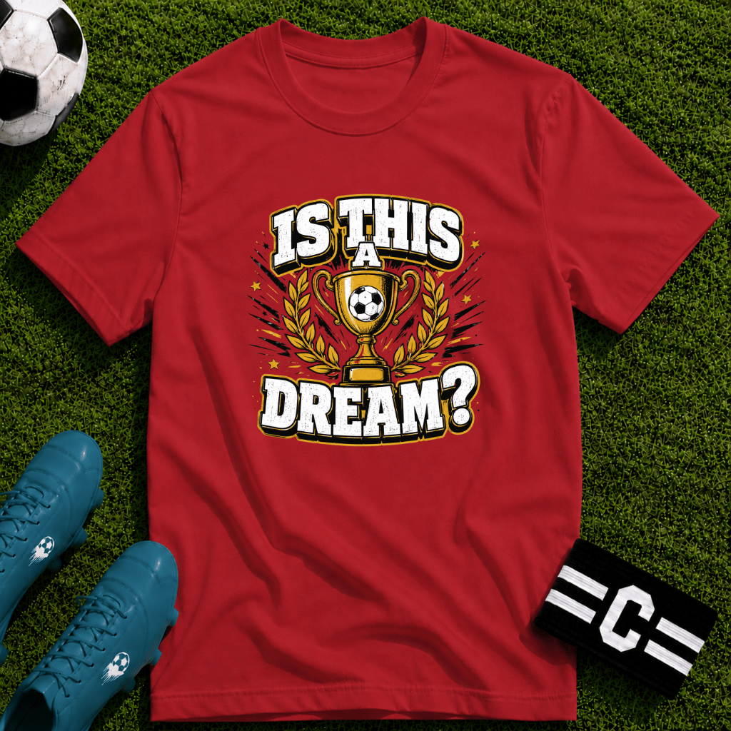 Is This a Dream? Soccer Trophy T-Shirt - soccer fan t-shirt | GoalRush Studio