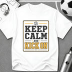 Keep Calm and Kick On T-Shirt - soccer fan t-shirt | GoalRush Studio