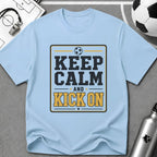 Keep Calm and Kick On T-Shirt - soccer fan t-shirt | GoalRush Studio