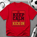 Keep Calm and Kick On T-Shirt - soccer fan t-shirt | GoalRush Studio
