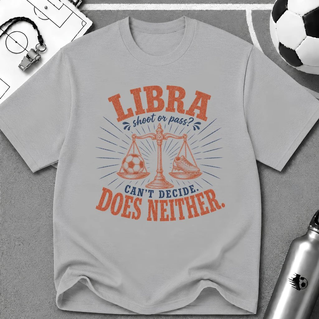 LIBRA - Shoot or Pass. Can't Decide Does Neither T-Shirt - soccer fan t-shirt | GoalRush Studio