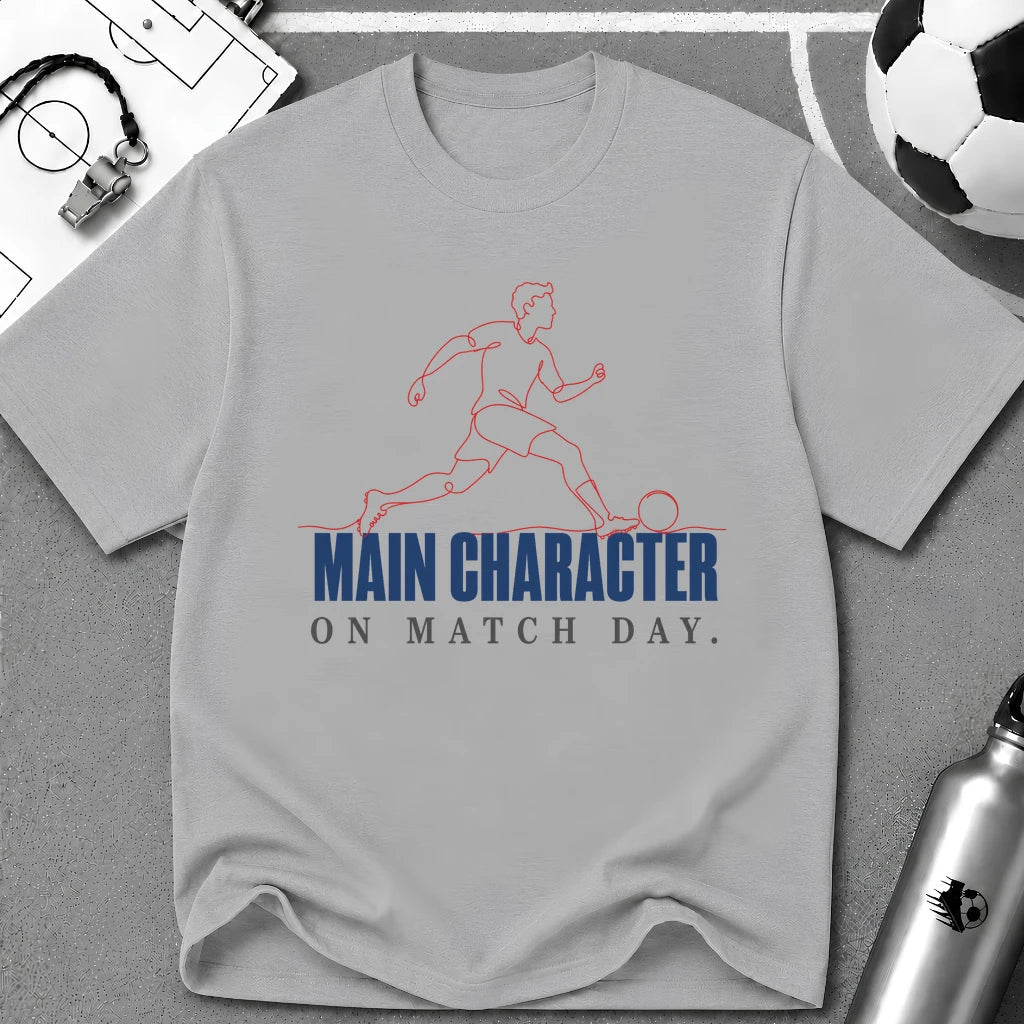 Main Character on Match Day T-Shirt - soccer fan t-shirt | GoalRush Studio