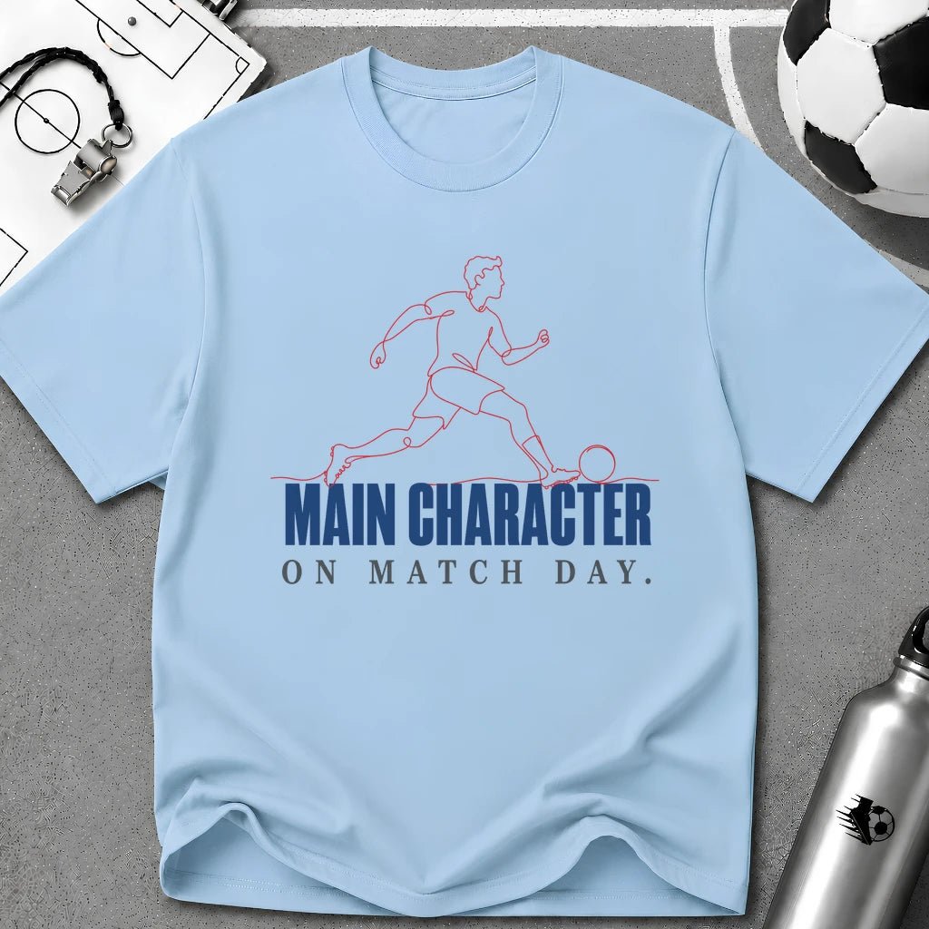 Main Character on Match Day T-Shirt - soccer fan t-shirt | GoalRush Studio