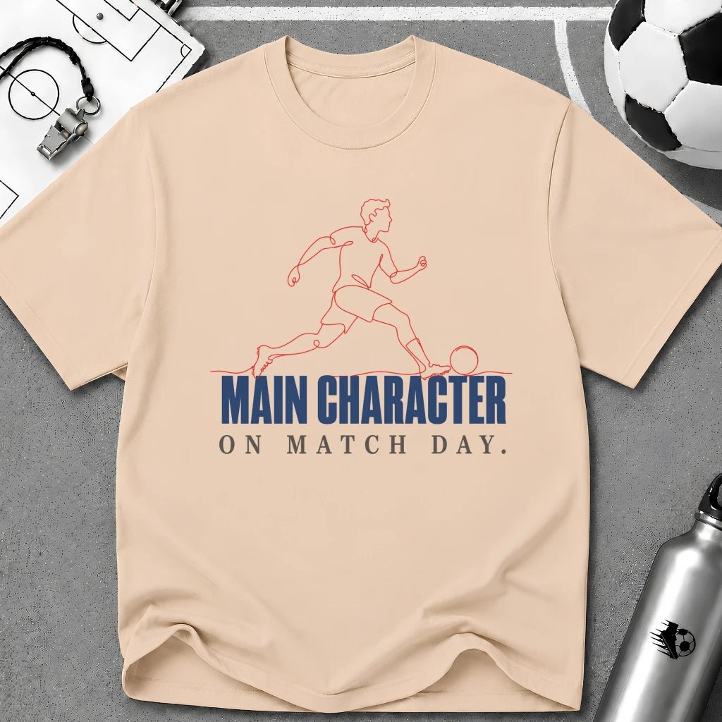 Main Character on Match Day T-Shirt - soccer fan t-shirt | GoalRush Studio