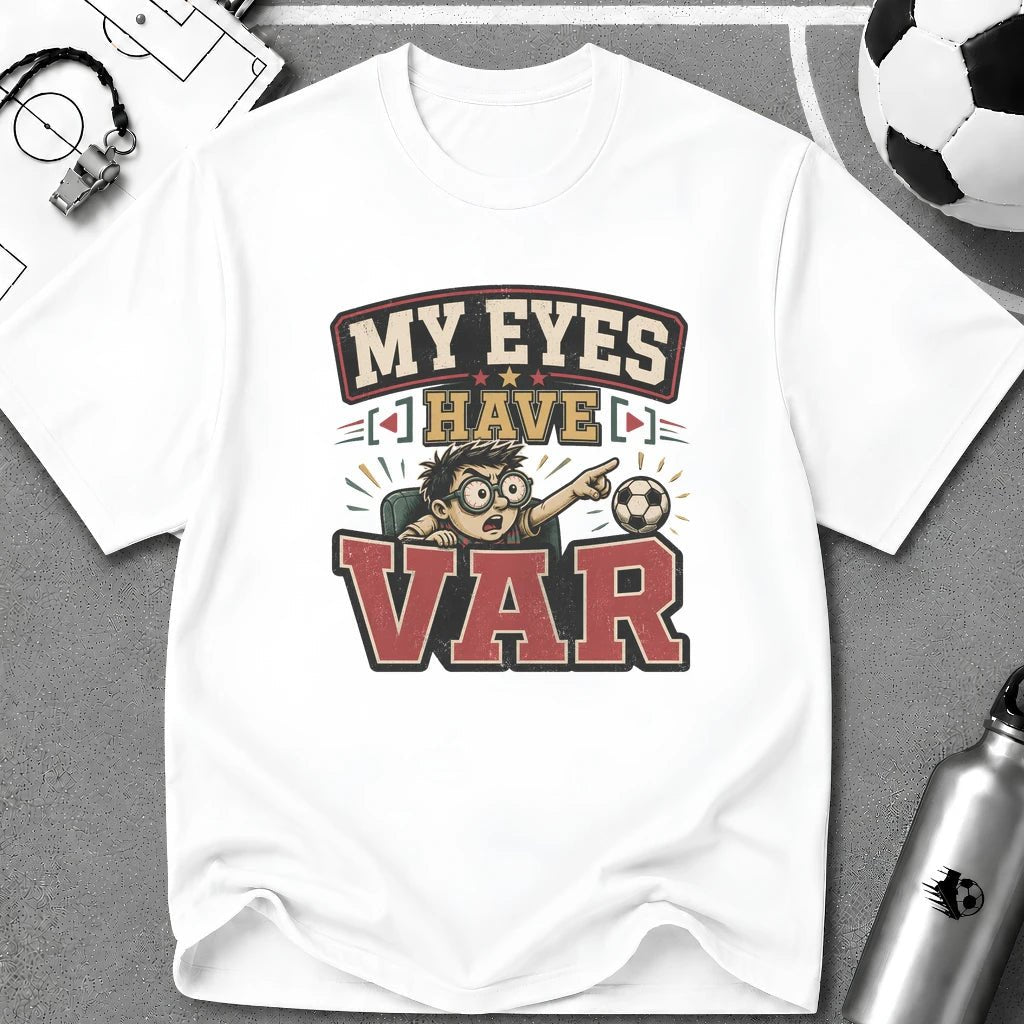 My Eyes Have VAR Funny T-Shirt - soccer fan t-shirt | GoalRush Studio