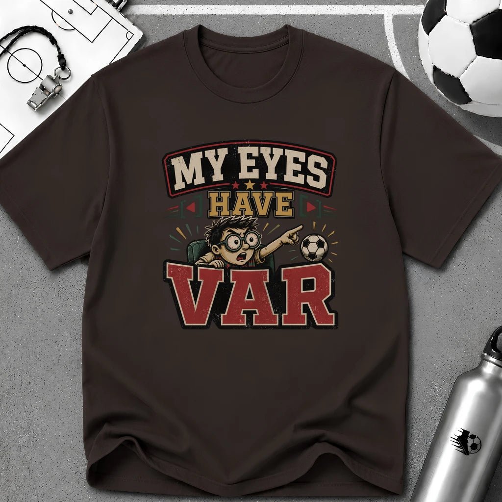 My Eyes Have VAR Funny T-Shirt - soccer fan t-shirt | GoalRush Studio