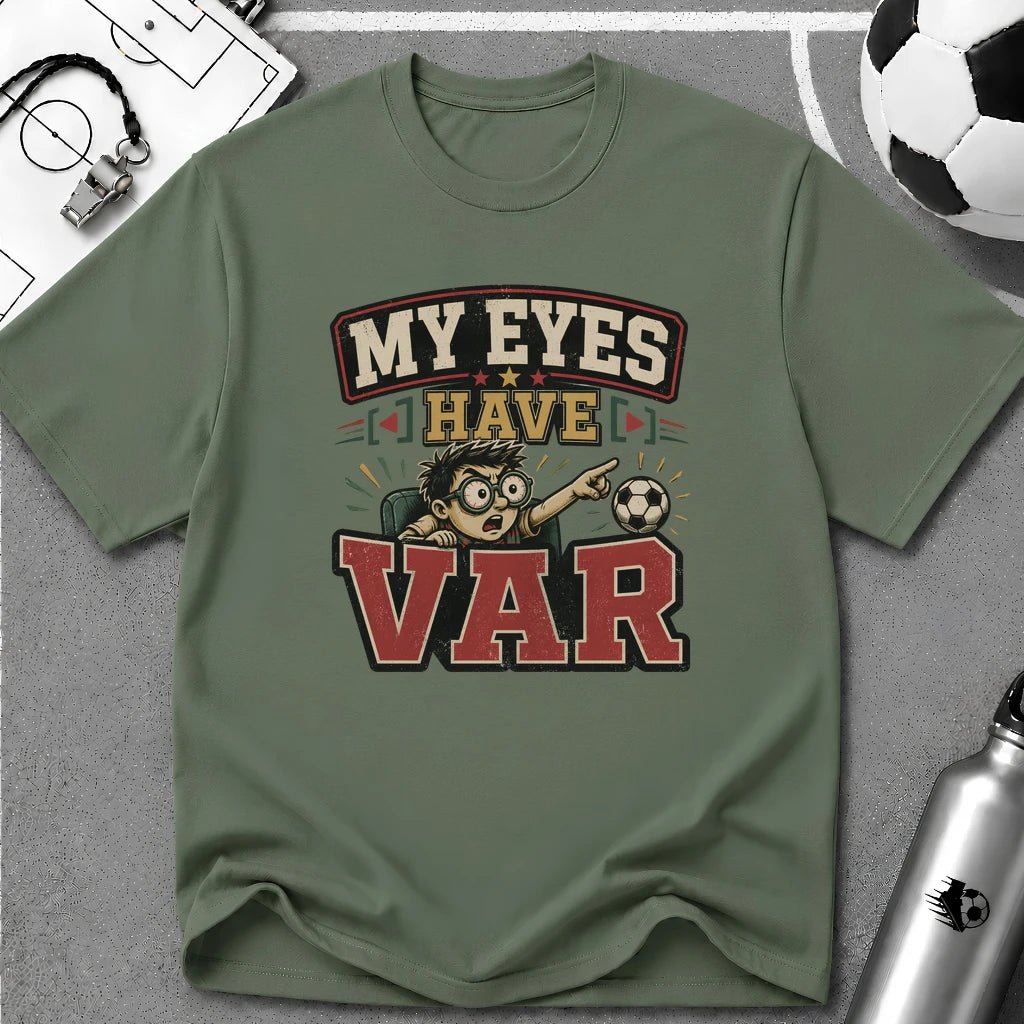 My Eyes Have VAR Funny T-Shirt - soccer fan t-shirt | GoalRush Studio