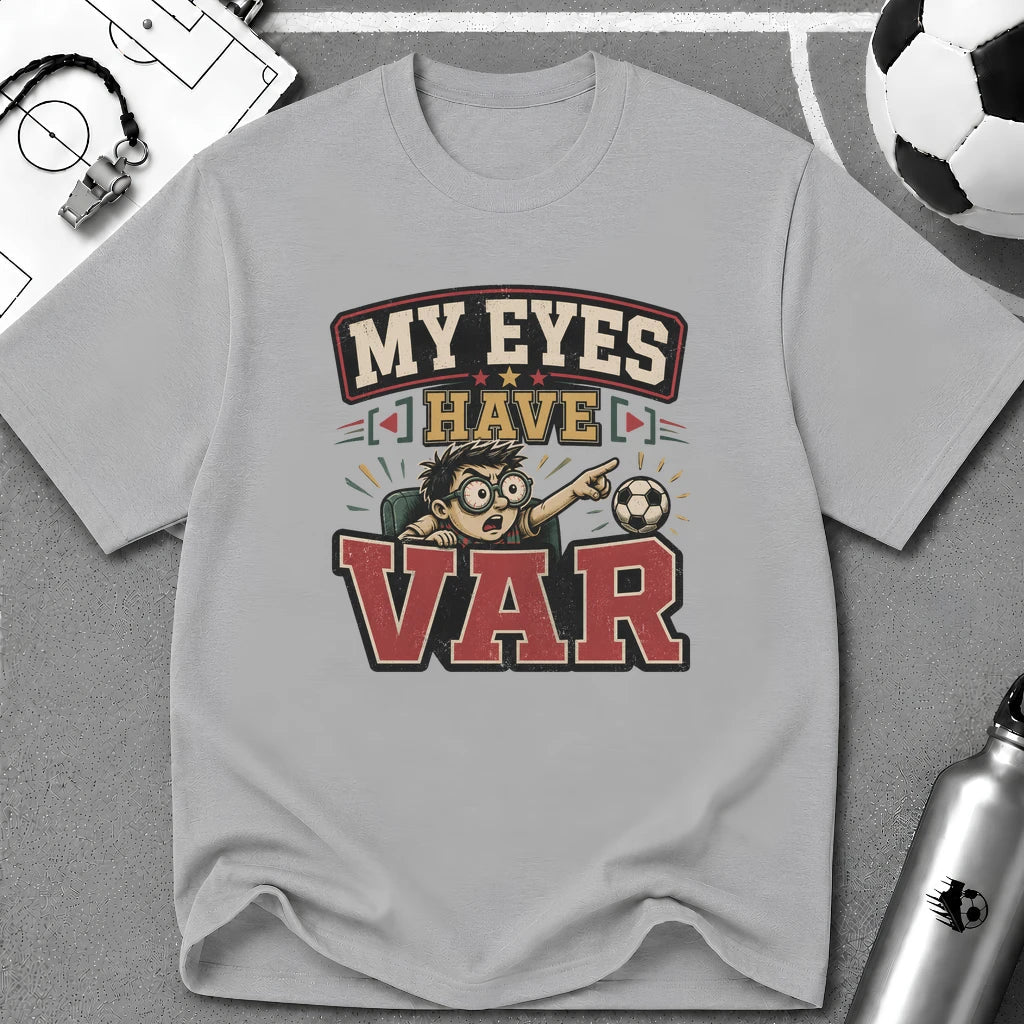 My Eyes Have VAR Funny T-Shirt - soccer fan t-shirt | GoalRush Studio