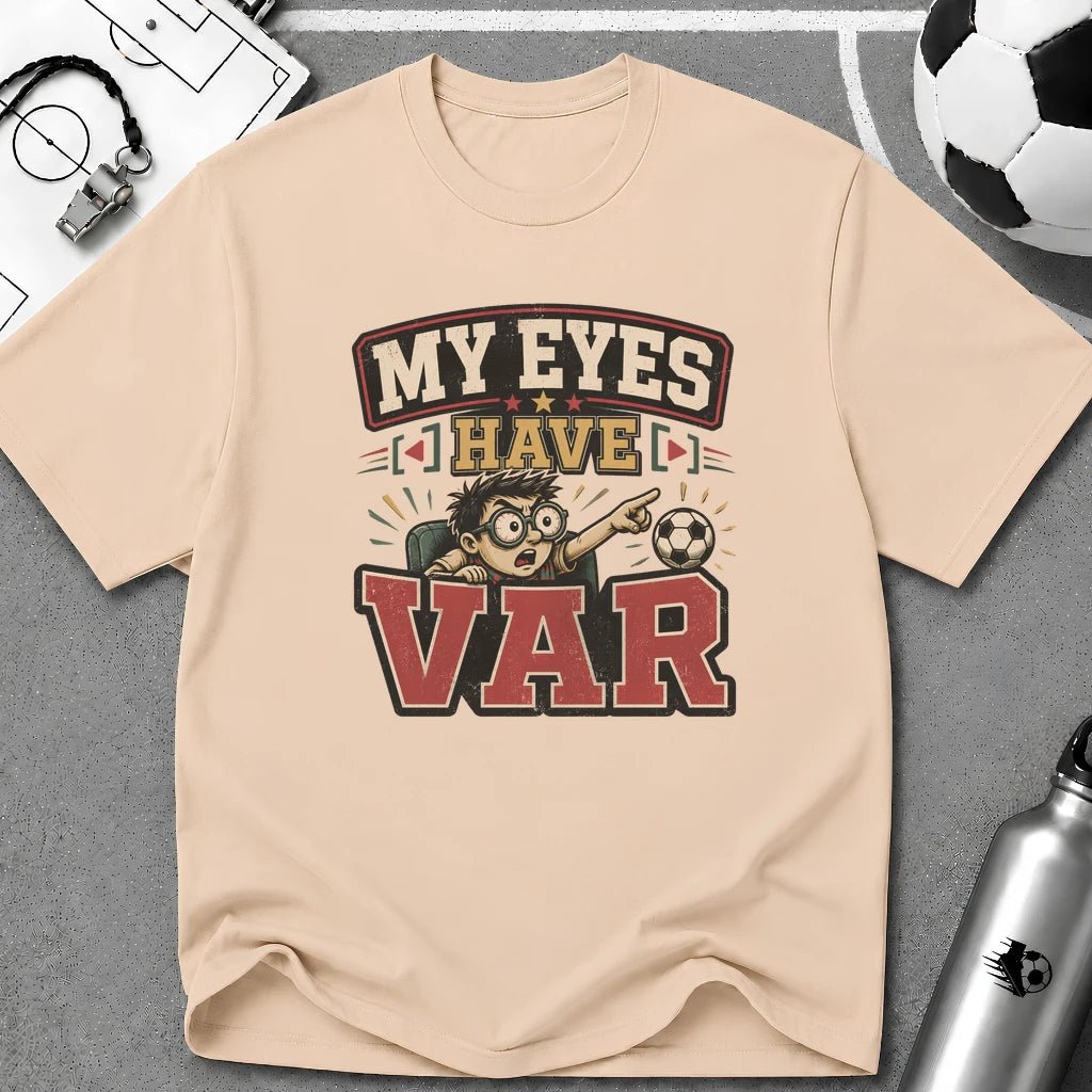 My Eyes Have VAR Funny T-Shirt - soccer fan t-shirt | GoalRush Studio