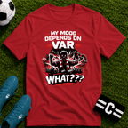 My Mood Depends on VAR T-Shirt - soccer fan t-shirt | GoalRush Studio
