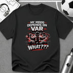 My Mood Depends on VAR T-Shirt - soccer fan t-shirt | GoalRush Studio