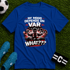 My Mood Depends on VAR T-Shirt - soccer fan t-shirt | GoalRush Studio