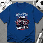 My Mood Depends on VAR T-Shirt - soccer fan t-shirt | GoalRush Studio