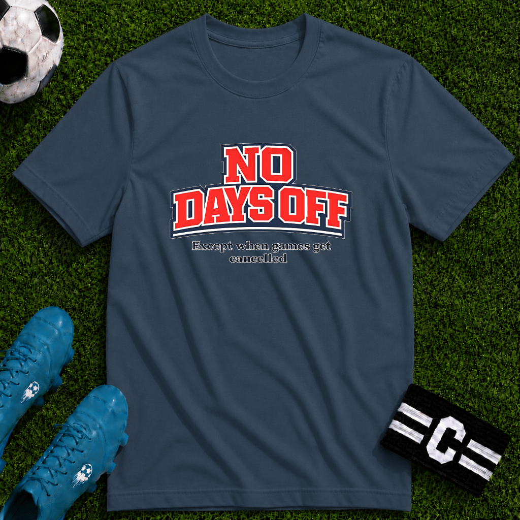 No Days Off (Except When Games Get Cancelled) T-Shirt - soccer fan t-shirt | GoalRush Studio