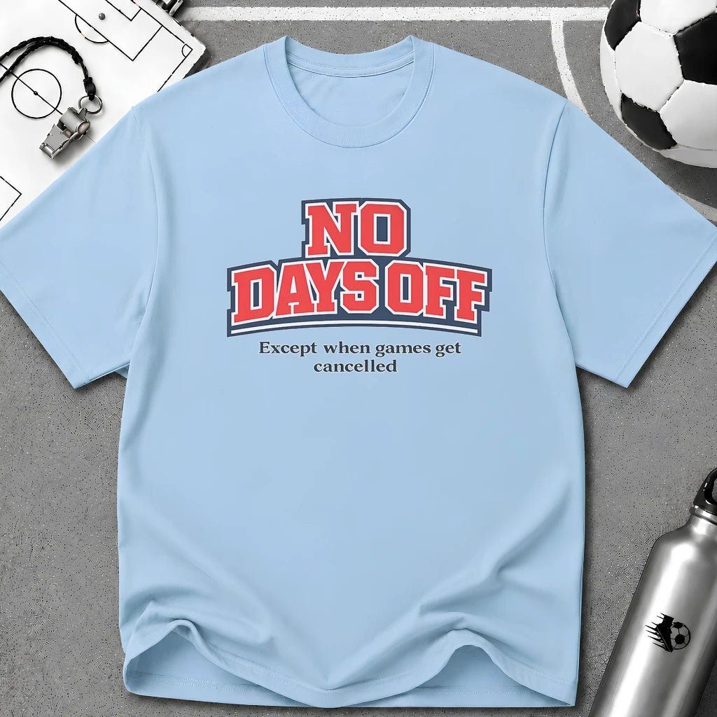 No Days Off (Except When Games Get Cancelled) T-Shirt - soccer fan t-shirt | GoalRush Studio
