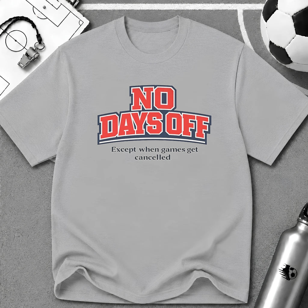 No Days Off (Except When Games Get Cancelled) T-Shirt - soccer fan t-shirt | GoalRush Studio