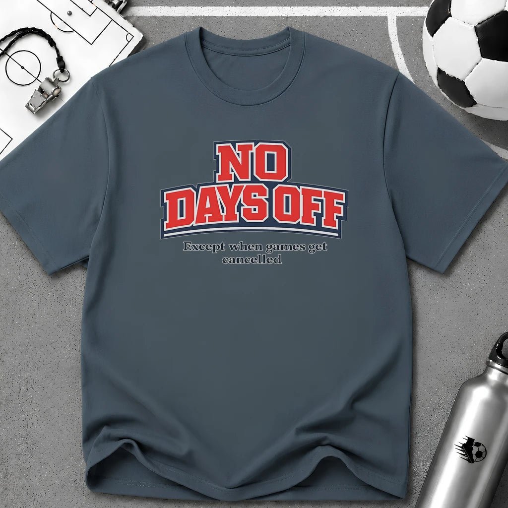 No Days Off (Except When Games Get Cancelled) T-Shirt - soccer fan t-shirt | GoalRush Studio