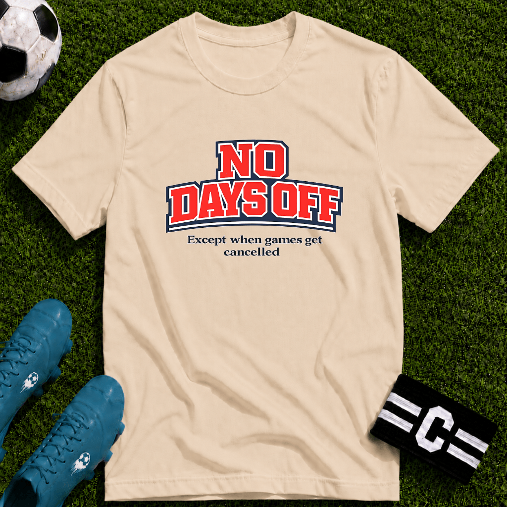 No Days Off (Except When Games Get Cancelled) T-Shirt - soccer fan t-shirt | GoalRush Studio