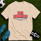 No Days Off (Except When Games Get Cancelled) T-Shirt - soccer fan t-shirt | GoalRush Studio