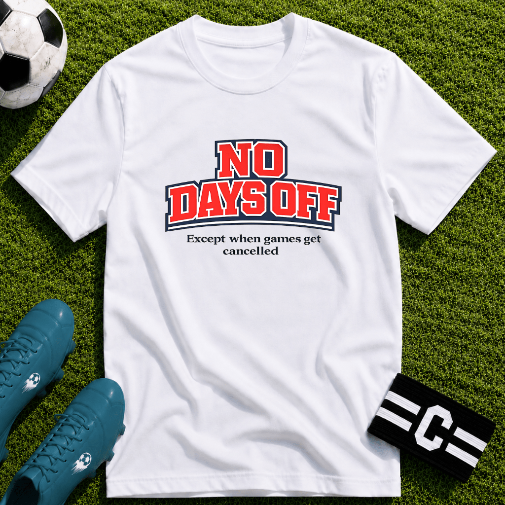 No Days Off (Except When Games Get Cancelled) T-Shirt - soccer fan t-shirt | GoalRush Studio