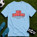 No Days Off (Except When Games Get Cancelled) T-Shirt - soccer fan t-shirt | GoalRush Studio