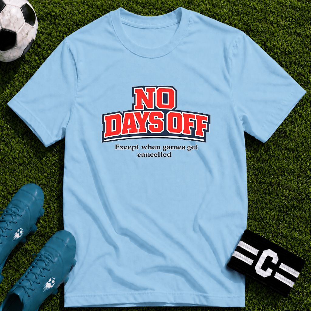 No Days Off (Except When Games Get Cancelled) T-Shirt - soccer fan t-shirt | GoalRush Studio