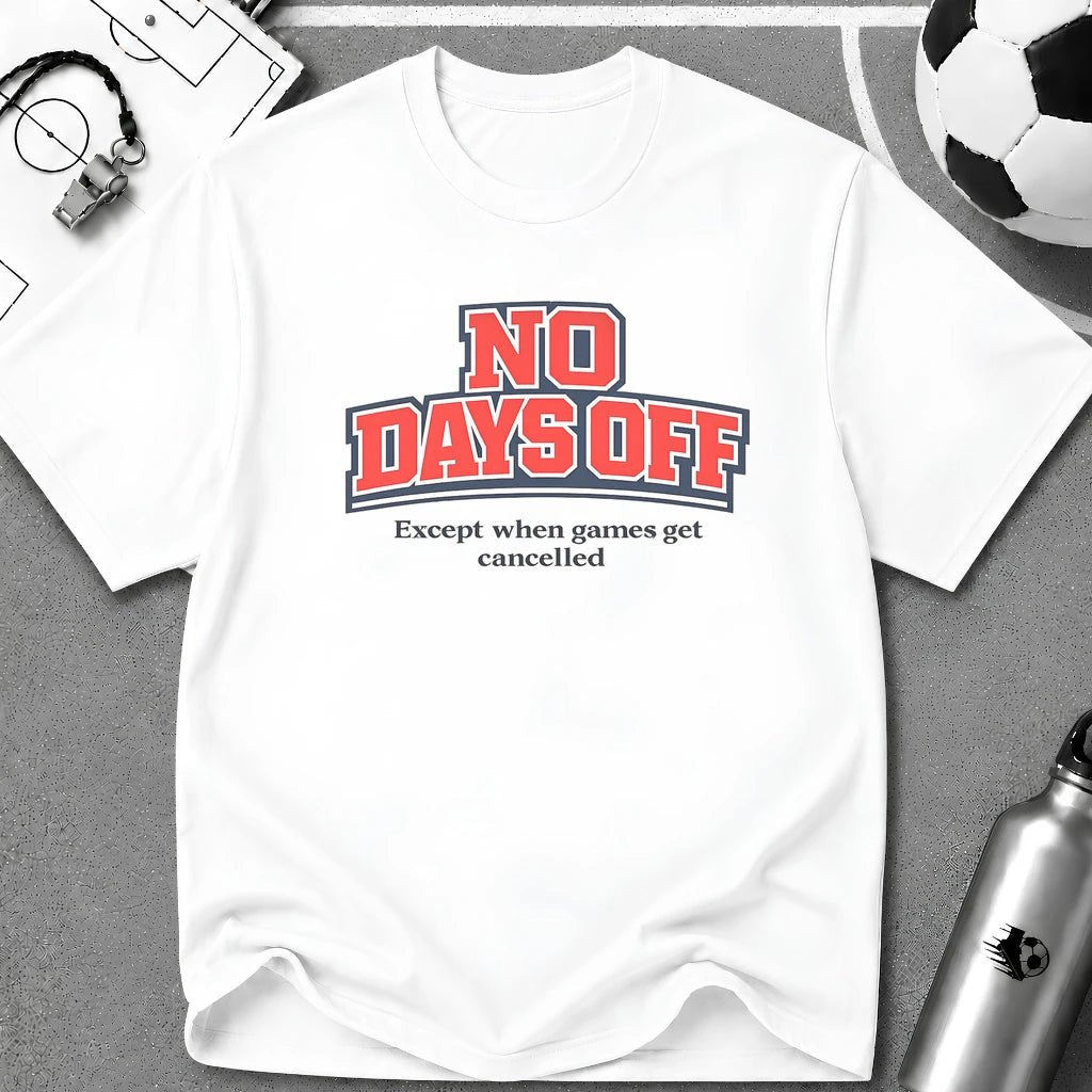 No Days Off (Except When Games Get Cancelled) T-Shirt - soccer fan t-shirt | GoalRush Studio