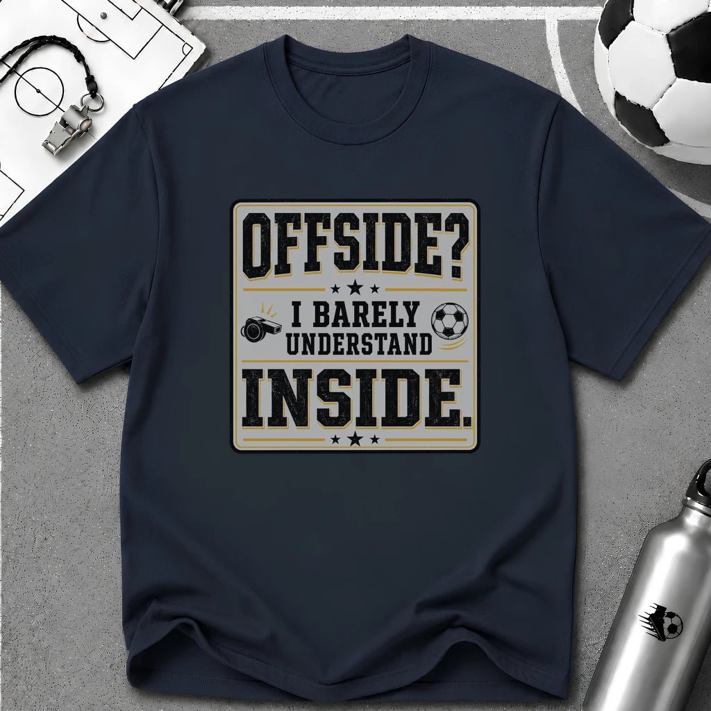 Offside - I Barely Understand Inside T-Shirt - soccer fan t-shirt | GoalRush Studio