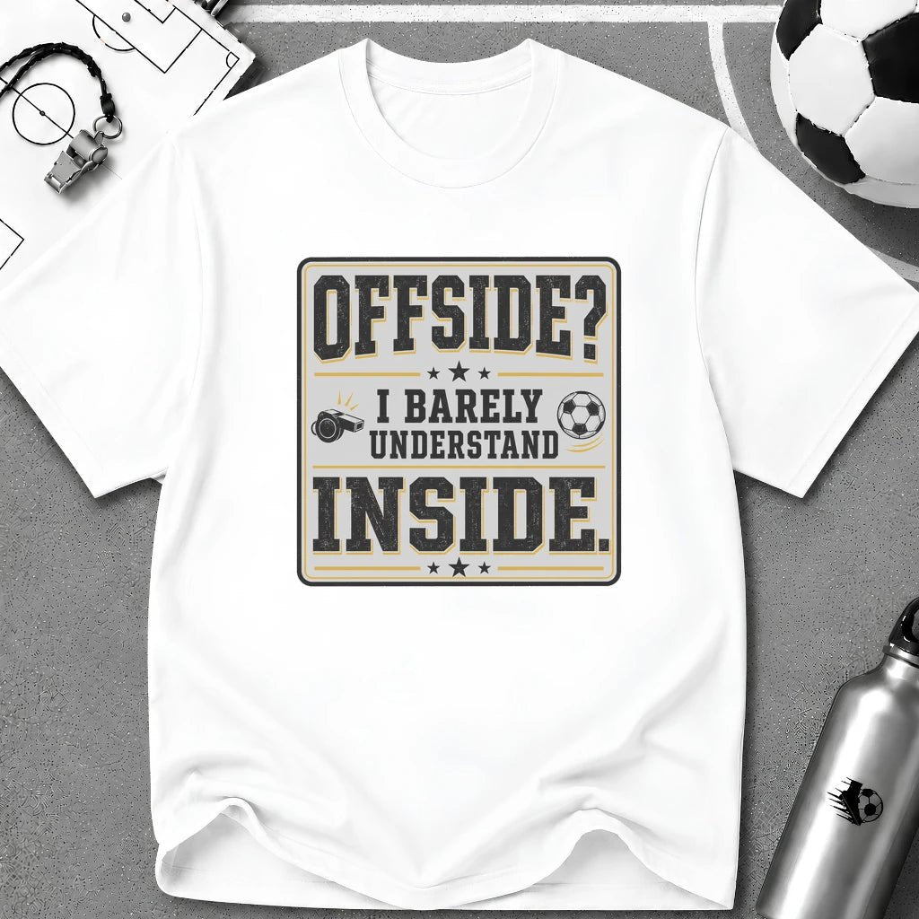 Offside - I Barely Understand Inside T-Shirt - soccer fan t-shirt | GoalRush Studio