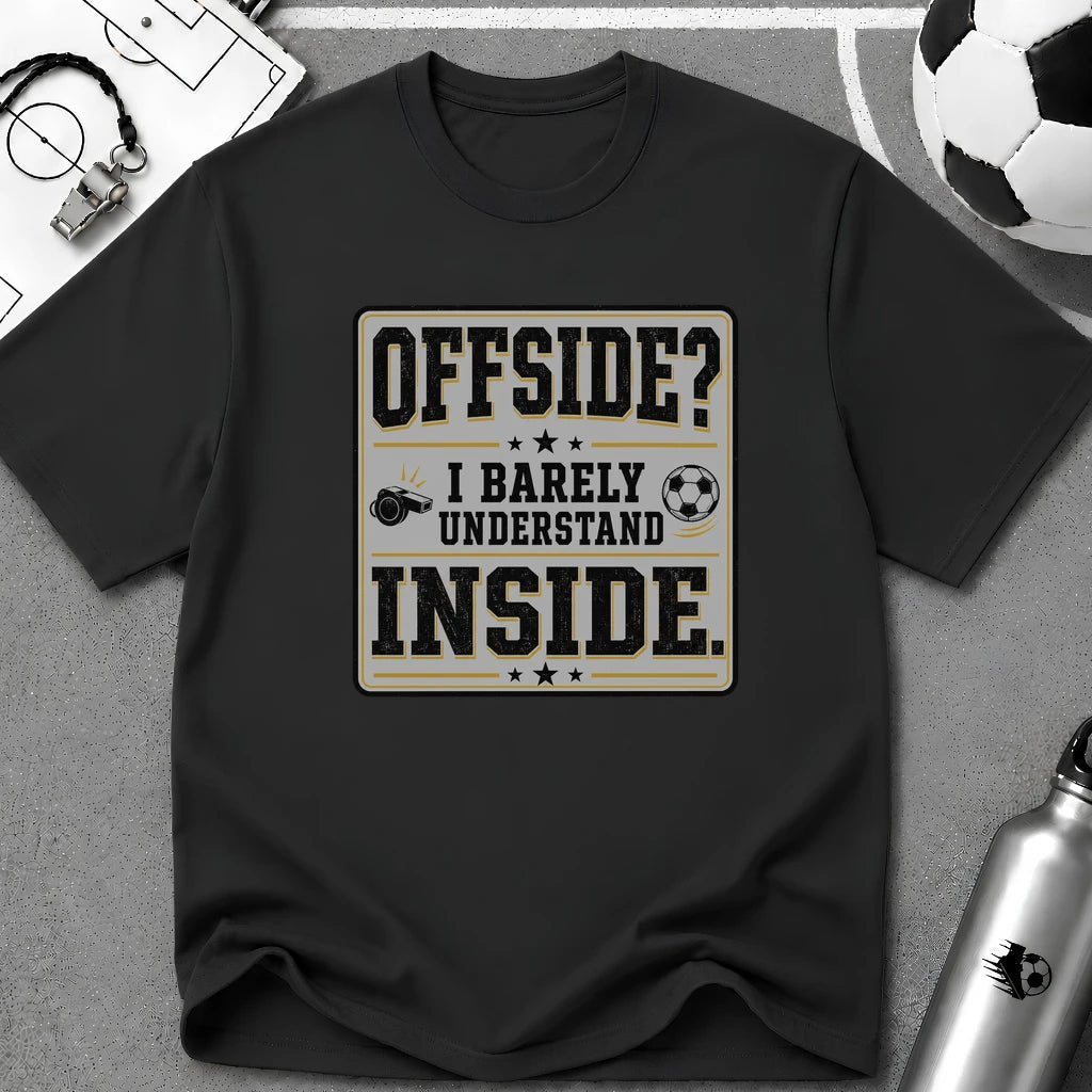Offside - I Barely Understand Inside T-Shirt - soccer fan t-shirt | GoalRush Studio