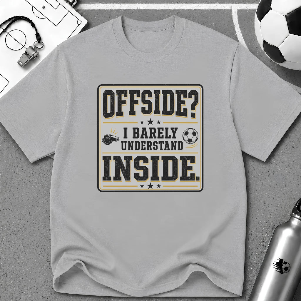 Offside - I Barely Understand Inside T-Shirt - soccer fan t-shirt | GoalRush Studio