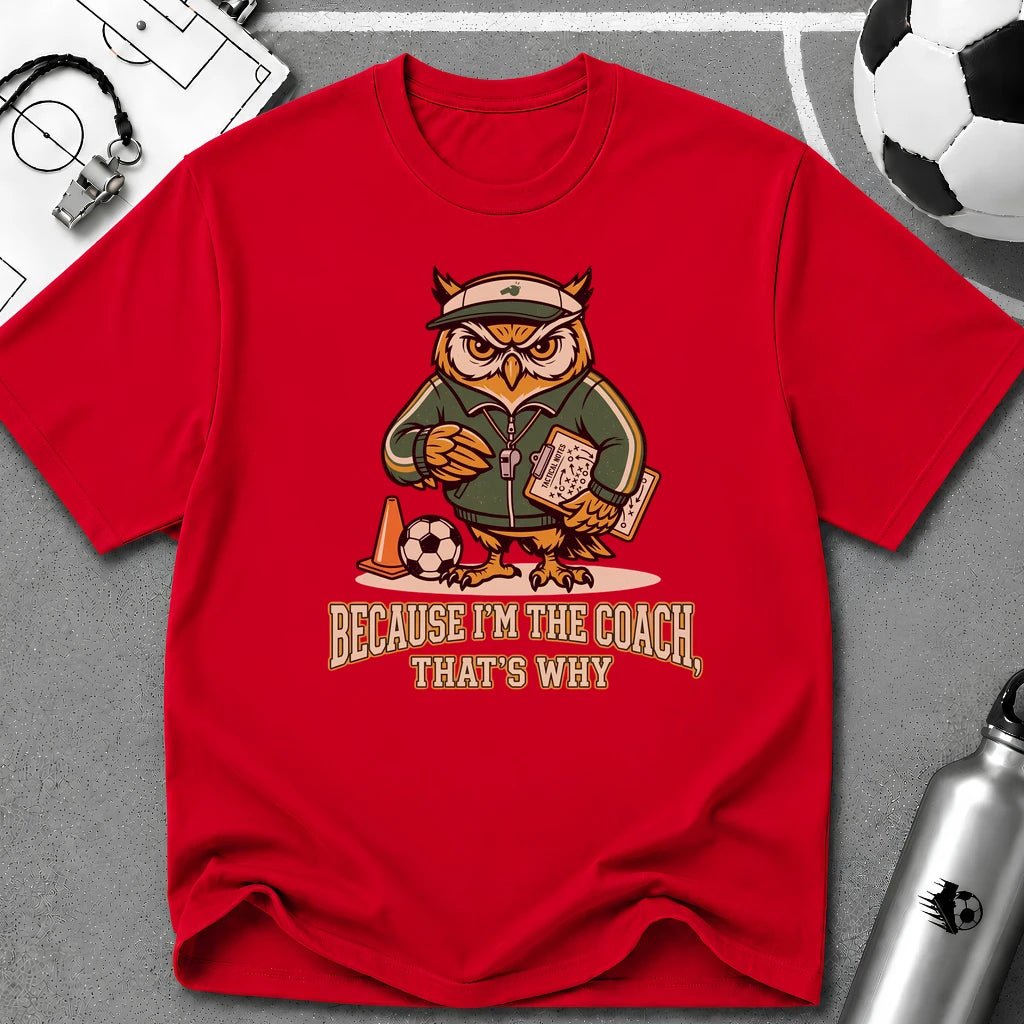 Owl - Because I'm The Coach That's Why Funny Soccer T-Shirt - soccer fan t-shirt | GoalRush Studio