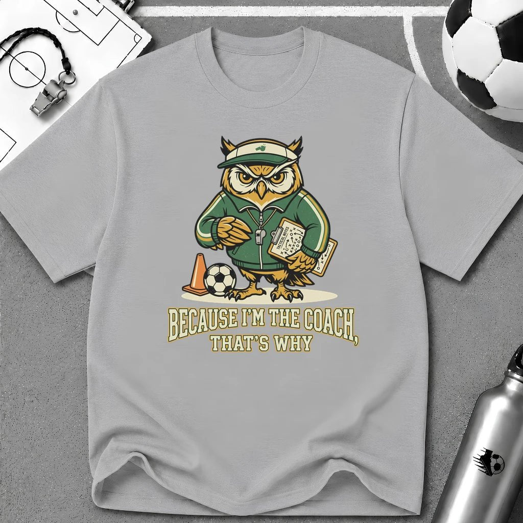 Owl - Because I'm The Coach That's Why Funny Soccer T-Shirt - soccer fan t-shirt | GoalRush Studio