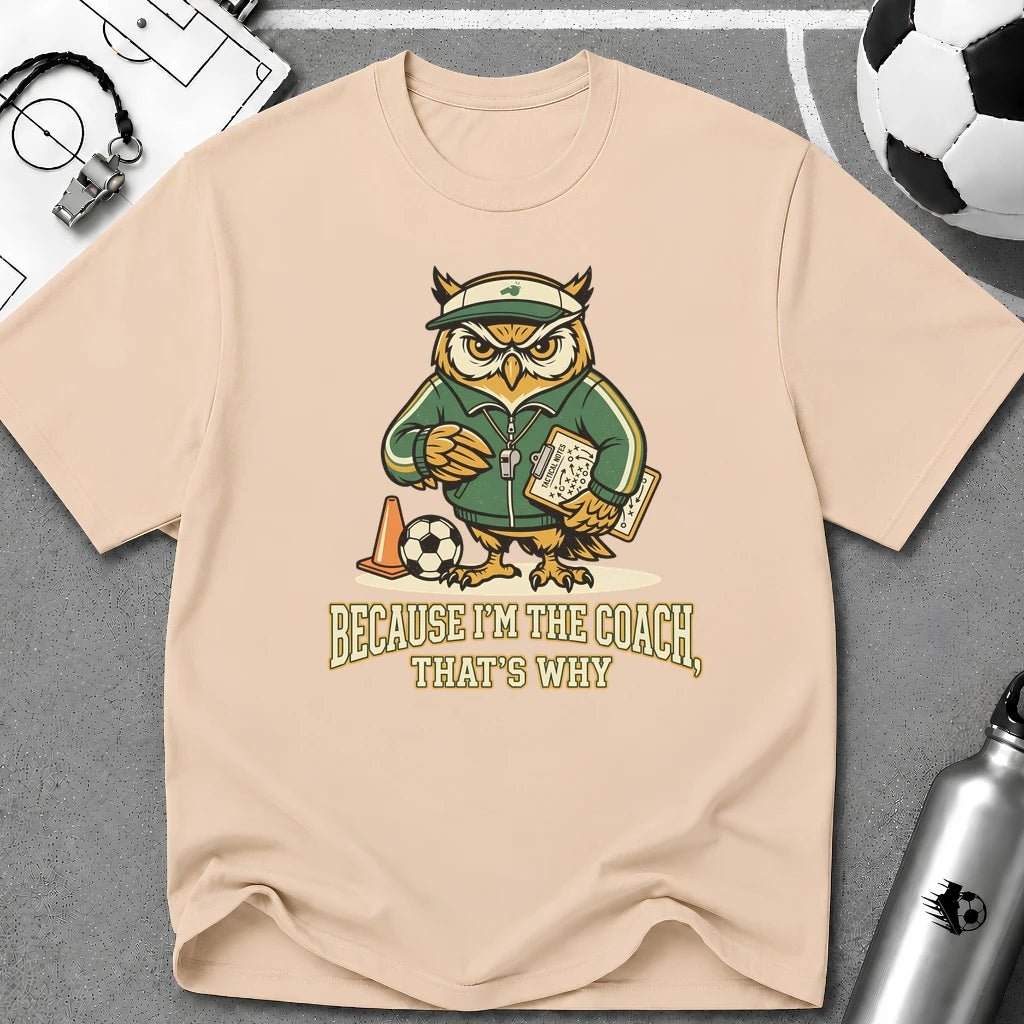 Owl - Because I'm The Coach That's Why Funny Soccer T-Shirt - soccer fan t-shirt | GoalRush Studio
